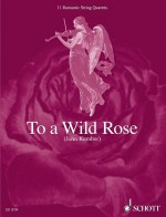 TO A WILD ROSE - 11 ROMANTIC STRING QUARTETS